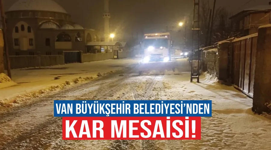 Van Büyükşehir Belediyesi’nden kar mesaisi!