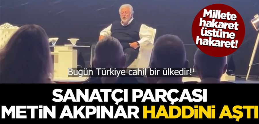 Millete hakaret üstüne hakaret! Sanatçı parçası Metin Akpınar haddini aştı