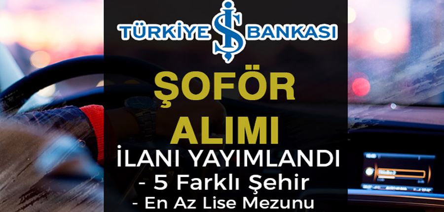 İş Bankası 5 Şehir Lise Mezunu Şoför Alımı İlanı 2022 Yayımlandı!