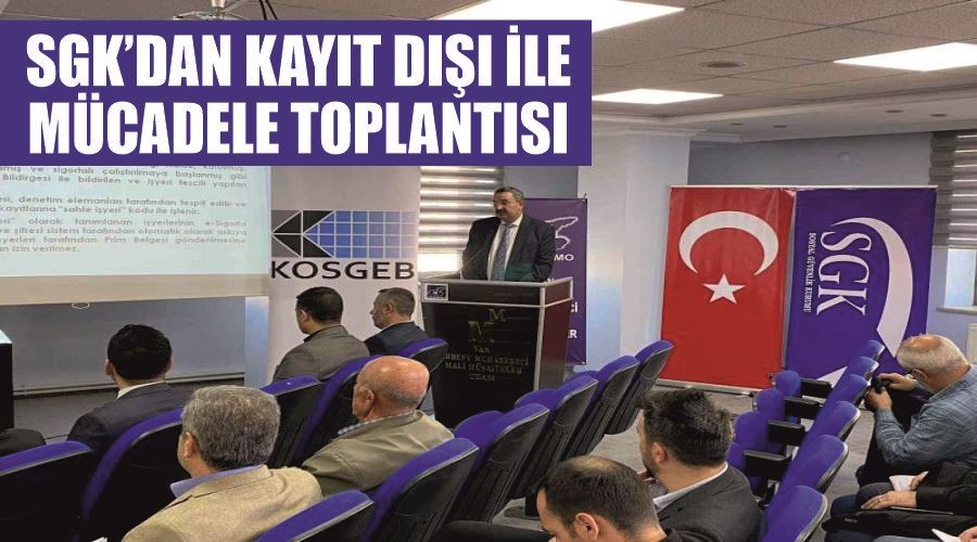 SGK’dan kayıt dışı ile mücadele toplantısı