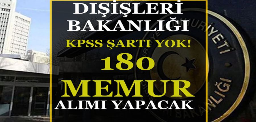 Dışişleri Bakanlığı KPSS siz 180 Memur Alımı İlanı Yayımlandı!