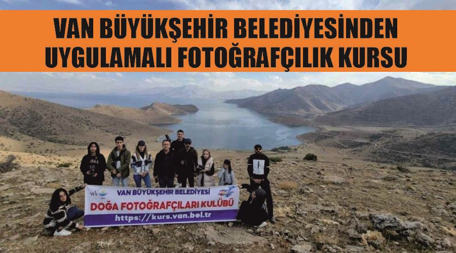 Van Büyükşehir Belediyesinden uygulamalı fotoğrafçılık kursu