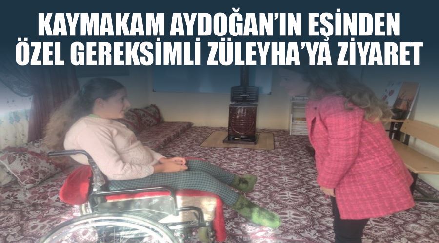 Kaymakam Aydoğan’ın eşinden özel gereksimli Züleyha’ya ziyaret