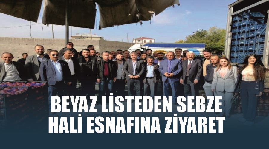 Beyaz listeden sebze hali esnafına ziyaret