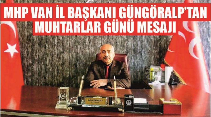 MHP Van İl Başkanı Güngöralp’tan Muhtarlar Günü mesajı