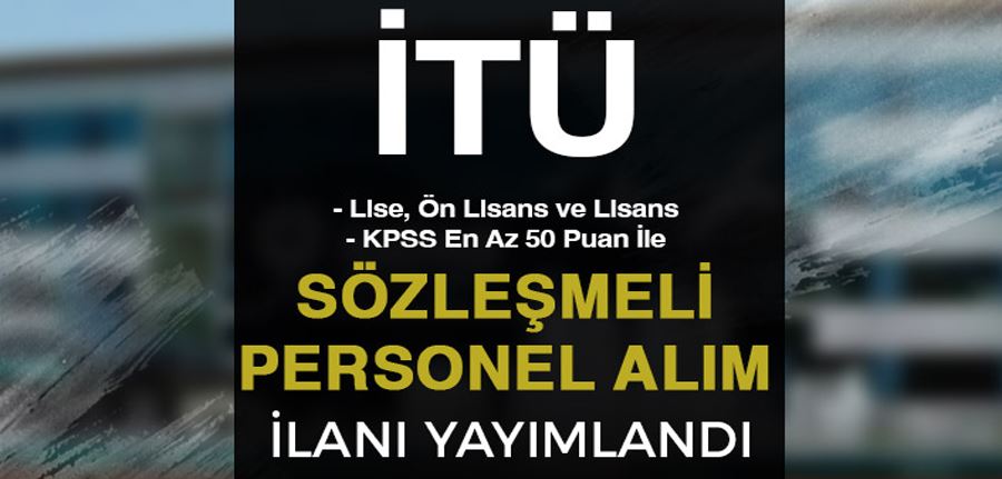 İTÜ En Az Lise Mezunu Sözleşmeli Personel Alımı