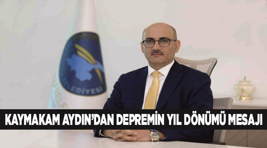 Kaymakam Aydın’dan depremin yıl dönümü mesajı