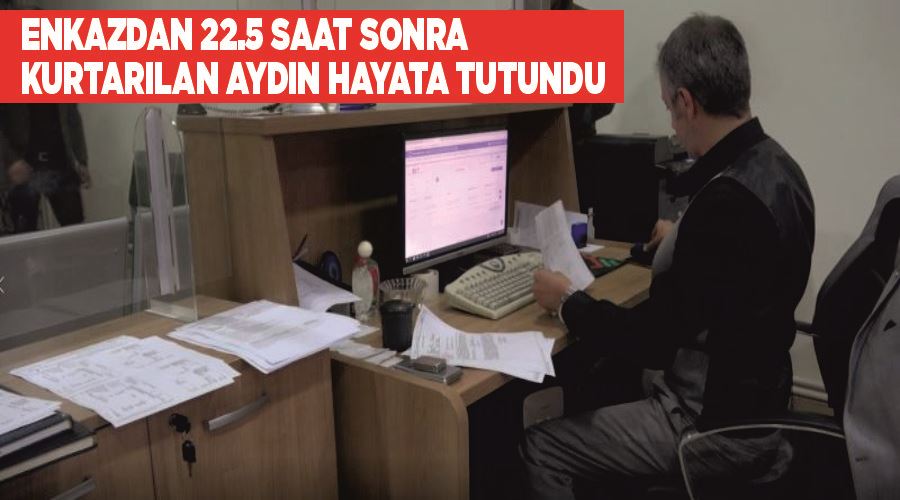 Enkazdan 22.5 saat sonra kurtarılan Aydın hayata tutundu