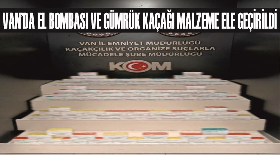 Van’da el bombası ve gümrük kaçağı malzeme ele geçirildi