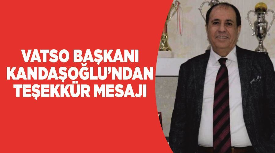 VATSO Başkanı Kandaşoğlu’ndan teşekkür mesajı