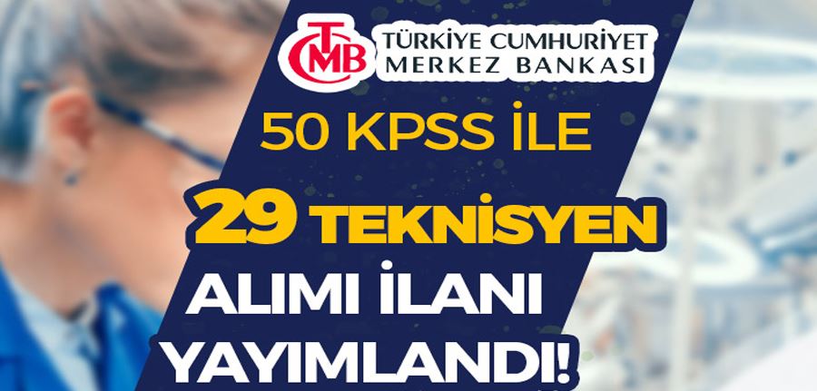 Merkez Bankası 29 Teknisyen Alımı İlanı Yayımlandı! 50 KPSS Puanı İle