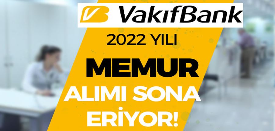 Vakıfbank 2022 Yılı Memur Alımı Sona Eriyor! Sınav Konuları ve Detayları Nedir?