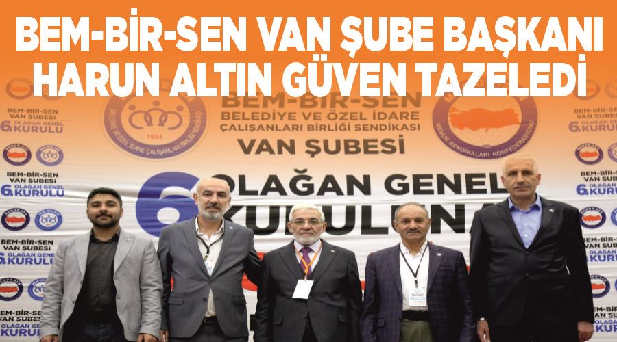 Bem-Bir-Sen Van Şube Başkanı Harun Altın Güven tazeledi 