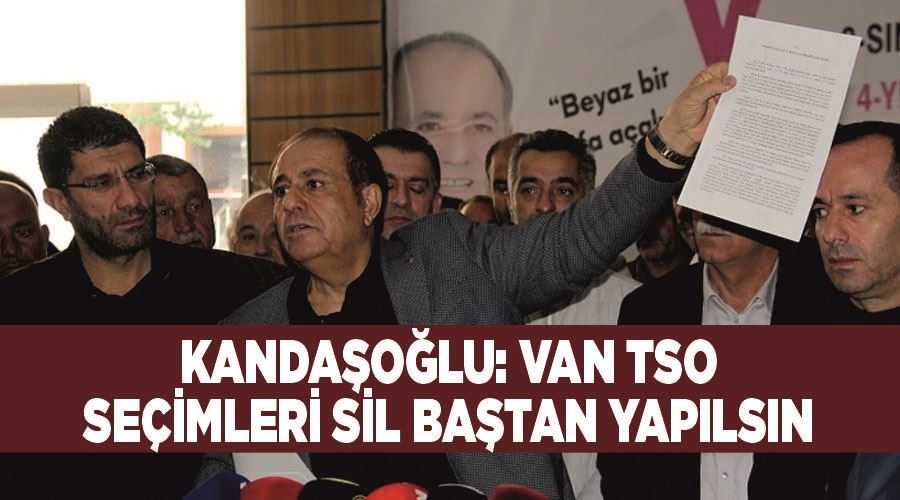 Kandaşoğlu: Van TSO seçimleri sil baştan yapılsın