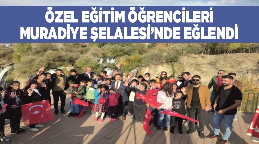 Özel eğitim öğrencileri Muradiye Şelalesi’nde eğlendi