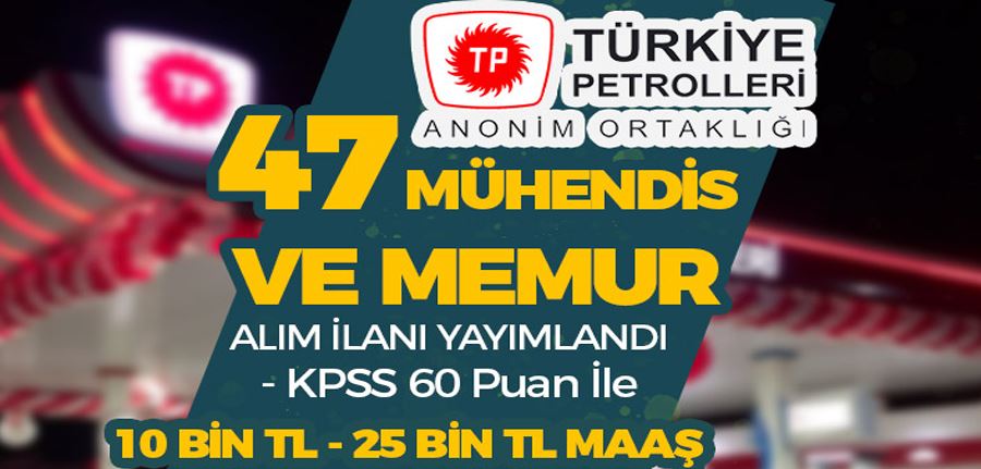 Türkiye Petrolleri ( TPPD ) 47 Mühendis ve Memur Alım İlanı! KPSS 60 Puan