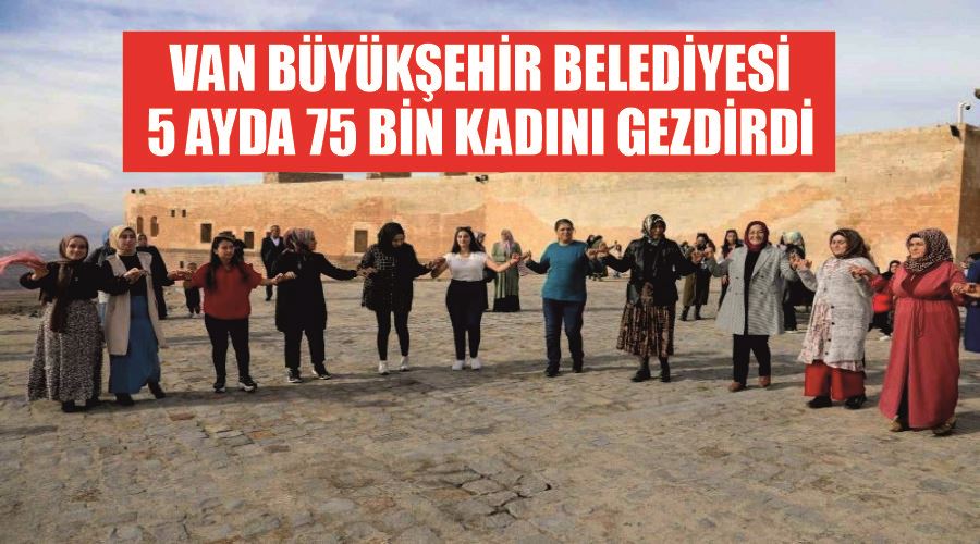 Van Büyükşehir Belediyesi 5 ayda 75 bin kadını gezdirdi