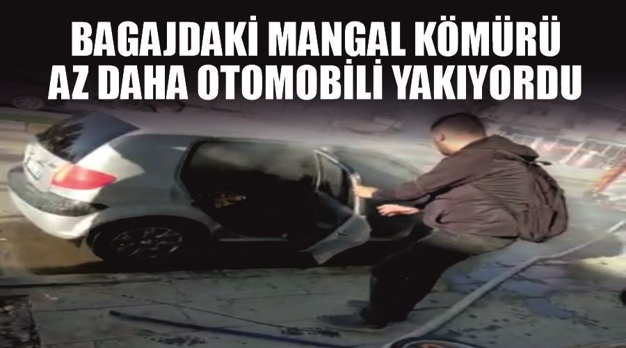 Bagajdaki mangal kömürü az daha otomobili yakıyordu