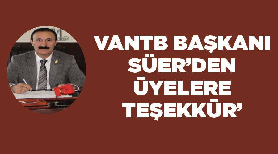 VANTB Başkanı Süer’den üyelere ‘teşekkür’