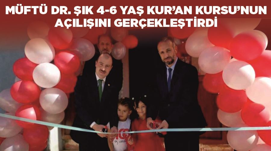 Van İl Müftüsü Dr. Şık 4-6 yaş Kur’an Kursu’nun açılışını gerçekleştirdi