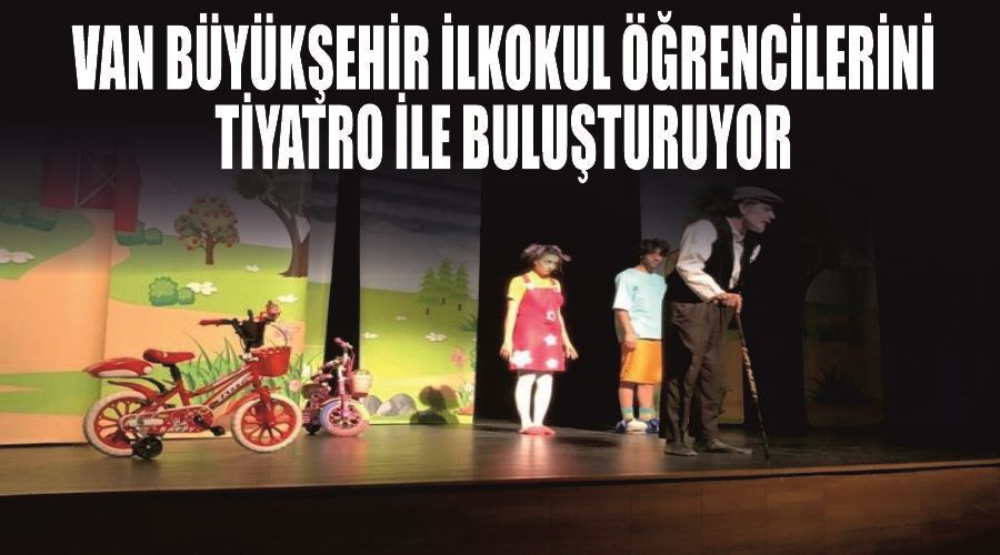 Van Büyükşehir ilkokul öğrencilerini tiyatro ile buluşturuyor