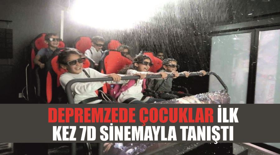 Depremzede çocuklar ilk kez 7D sinemayla tanıştı