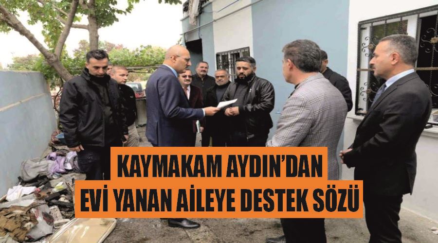 Kaymakam Aydın’dan evi yanan aileye destek sözü