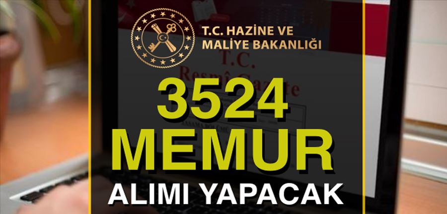 Hazine ve Maliye Bakanlığı 3524 Memur Alımı Yapacak!