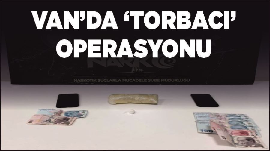 Van’da ‘torbacı’ operasyonu