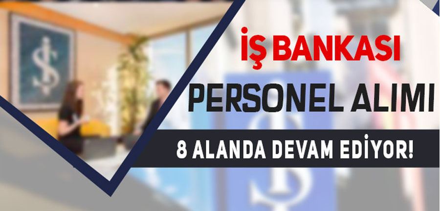 İş Bankası 8 Alanda Personel Alımı 2022 Süreci Devam Ediyor!