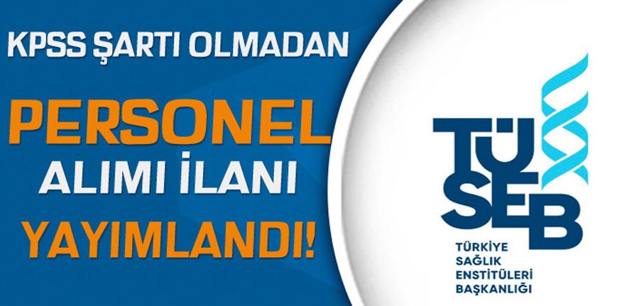 TÜSEB KPSS Siz Personel Alımı İlanı Yayımlandı