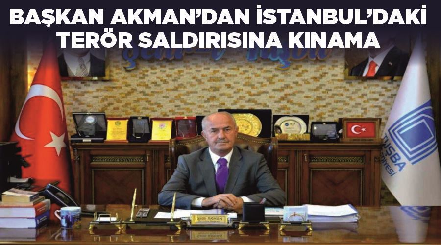 Başkan Akman’dan İstanbul’daki terör saldırısına kınama
