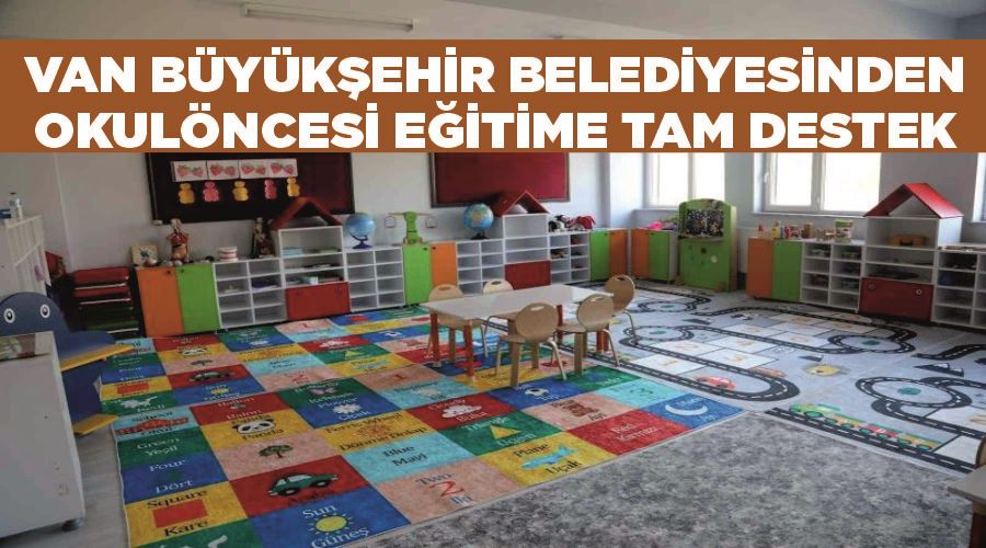 Van Büyükşehir Belediyesinden okulöncesi eğitime tam destek