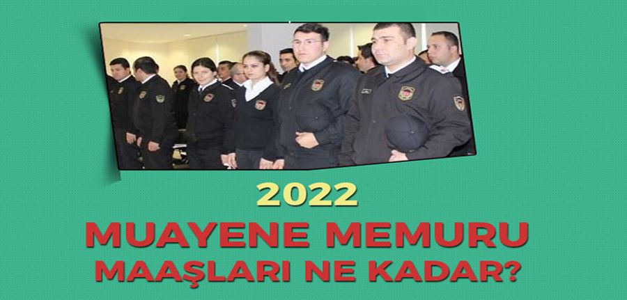  Muayene Memuru Maaşları 2022 Ne Kadar? Görevleri ve Şartları?