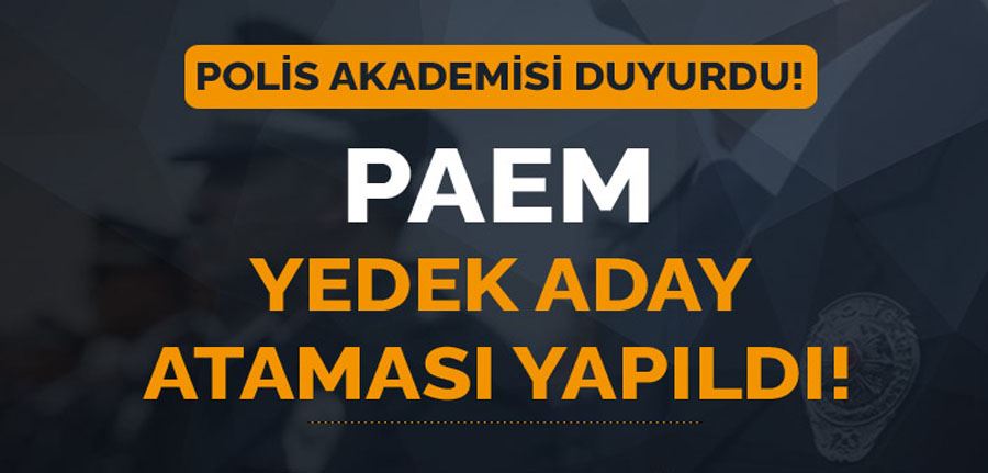 Polis Akademisi PAEM Yedek Aday Atama Duyurusu Geldi!