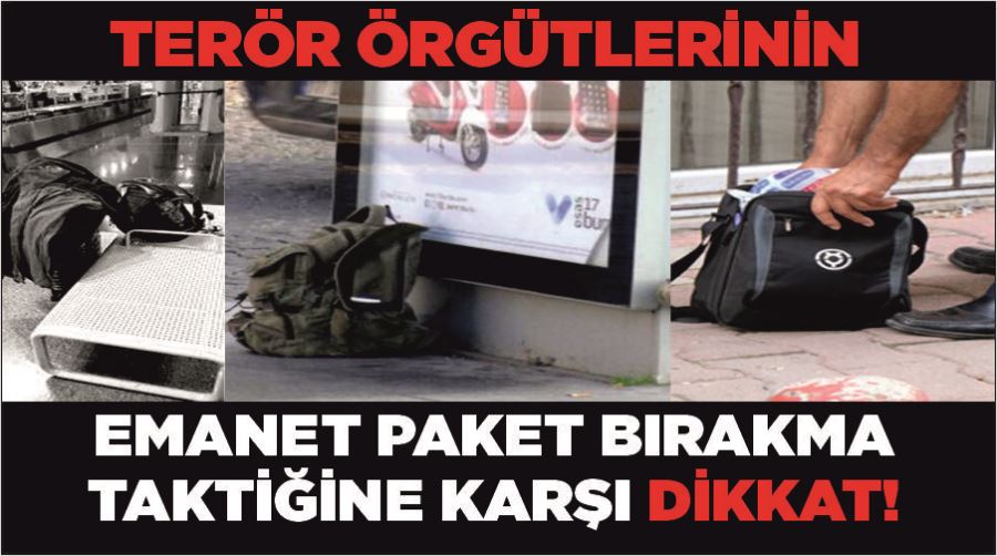 Terör örgütlerinin emanet paket bırakma taktiğine karşı dikkat!