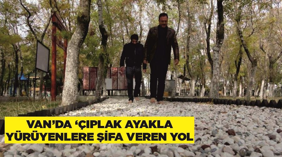 Van’da ‘çıplak ayakla’ yürüyenlere şifa veren yol