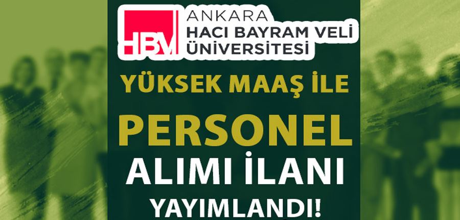 Hacı Bayram Veli Üniversitesi Yüksek Maaş İle Sözleşmeli Personel Alımı İlanı 2022