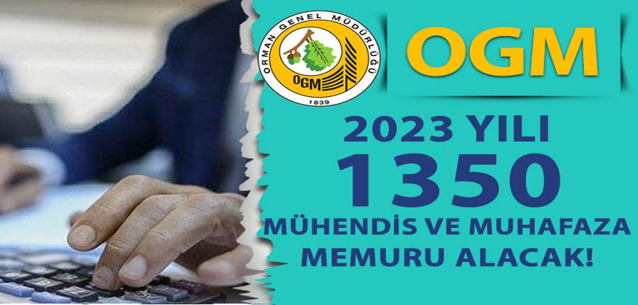 OGM 2023 Yılı İçin 1350 Mühendis ve Muhafaza Memuru Alımı Yapacak!