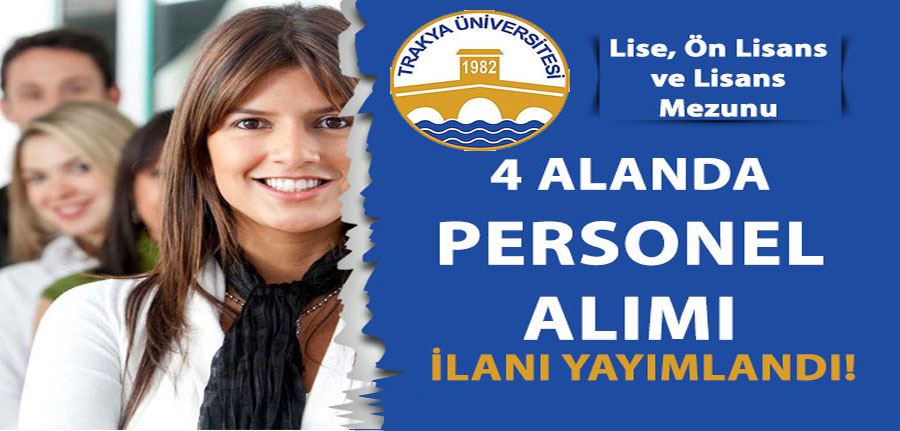 Trakya Üniversitesi 4 Farklı Alanda Sözleşmeli Personel Alımı! En Az Lise