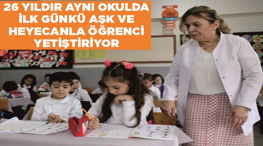 26 yıldır aynı okulda ilk günkü aşk ve heyecanla öğrenci yetiştiriyor