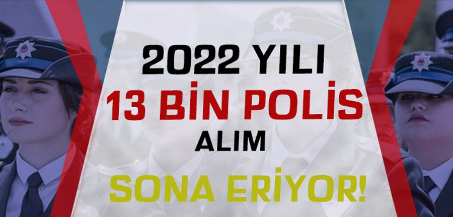 2022 Yılı 13 Bin Polis Alımı Başvurusu Sona Eriyor! Başvuru Ücreti Nedir?