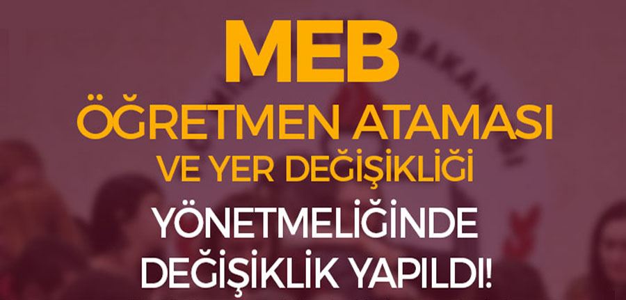 MEB Öğretmen Atama ve Yer Değiştirme Yönetmeliğinde Değişiklik!