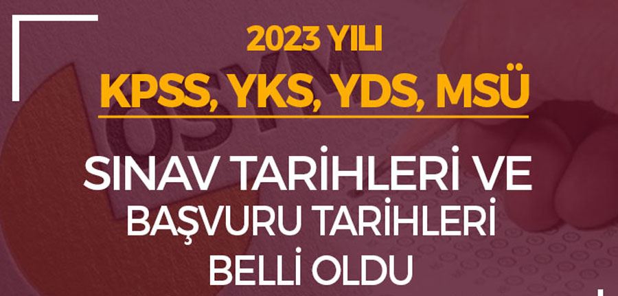 2023 KPSS, MSÜ, YDS ve YKS Sınav Takvimi Belli Oldu!
