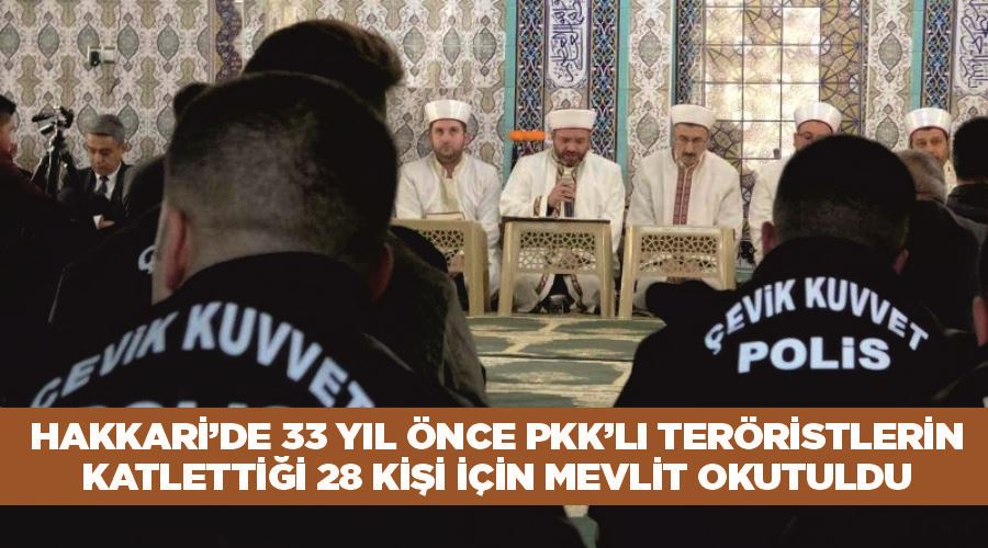 Hakkari’de 33 yıl önce PKK’lı teröristlerin katlettiği 28 kişi için mevlit okutuldu