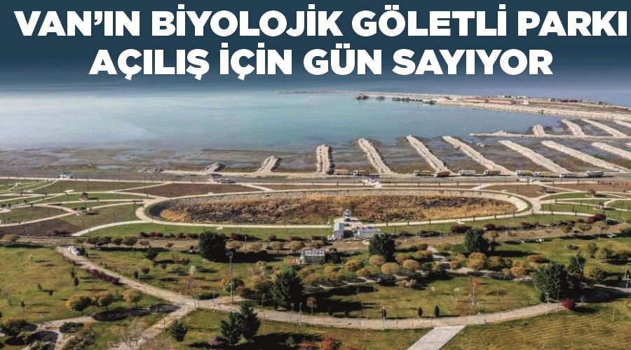 Van’ın biyolojik göletli parkı açılış için gün sayıyor