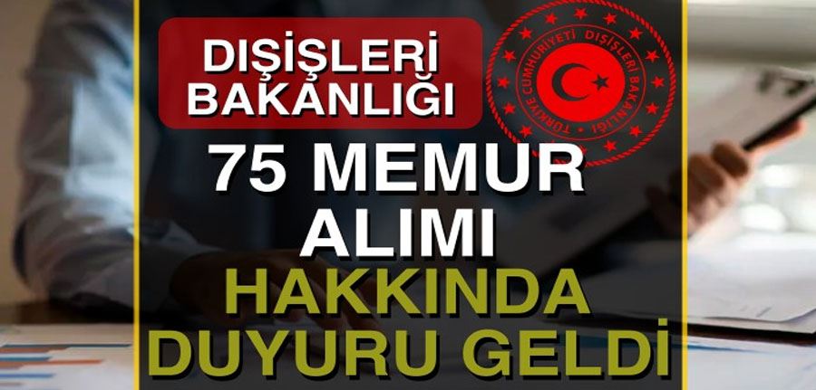 Dışişleri Bakanlığı KPSS siz 75 Memur Alımı Hakkında Sonuç Duyurusu Geldi!