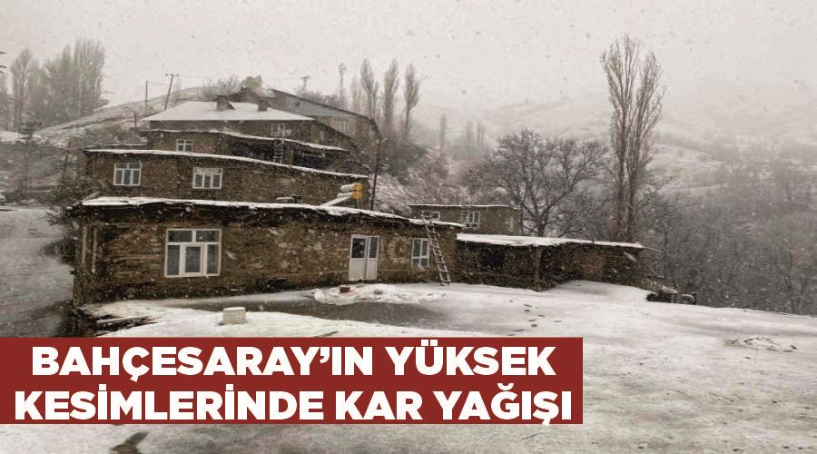 Bahçesaray’ın yüksek kesimlerinde kar yağışı