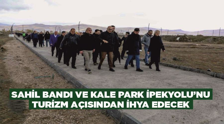 Sahil Bandı ve Kale Park İpekyolu’nu turizm açısından ihya edecek