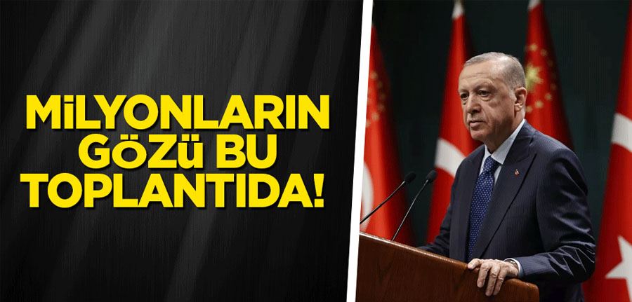 Milyonların gözü bu toplantıda! Cumhurbaşkanı Erdoğan duyuracak